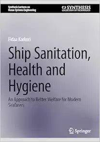 Ship Sanitation, Health and Hygiene: An Approach to Better Welfare for Modern Seafarers (Synthesis Lectures on Ocean Systems Engineering)