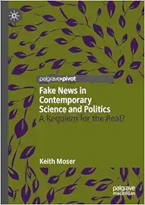 Fake News in Contemporary Science and Politics: A Requiem for the Real?