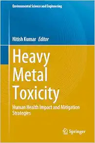 Heavy Metal Toxicity: Human Health Impact and Mitigation Strategies (Environmental Science and Engineering)
