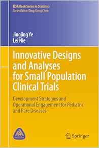 Innovative Designs and Analyses for Small Population Clinical Trials: Development Strategies and Operational Engagement for Pediatric and Rare Diseases (ICSA Book Series in Statistics)