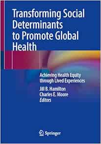 Transforming Social Determinants to Promote Global Health: Achieving Health Equity through Lived Experiences