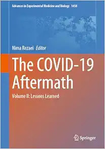 The COVID-19 Aftermath: Volume II: Lessons Learned (Advances in Experimental Medicine and Biology, 1458)