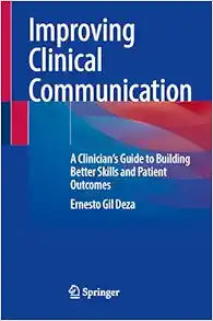 Improving Clinical Communication: A Clinician's Guide to Building Better Skills and Patient Outcomes