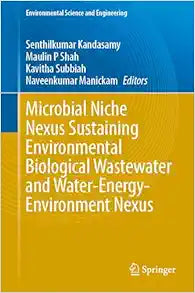 Microbial Niche Nexus Sustaining Environmental Biological Wastewater and Water-Energy-Environment Nexus (Environmental Science and Engineering)