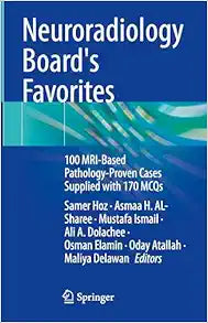Neuroradiology Board's Favorites: 100 MRI-Based Pathology-Proven Cases Supplied with 170 MCQs