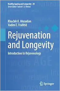 Rejuvenation and Longevity: Introduction to Rejuvenology (Healthy Ageing and Longevity, 20)