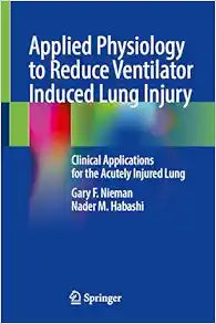 Applied Physiology to Reduce Ventilator Induced Lung Injury: Clinical Applications for the Acutely Injured Lung