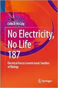 No Electricity, No Life: Electrical Forces Govern Great Swathes of Biology (Reviews of Physiology, Biochemistry and Pharmacology, 187)