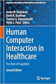 Human Computer Interaction in Healthcare: The Role of Cognition (Cognitive Informatics in Biomedicine and Healthcare), 2nd Edition