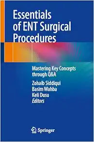 Essentials of ENT Surgical Procedures: Mastering Key Concepts through Q&A