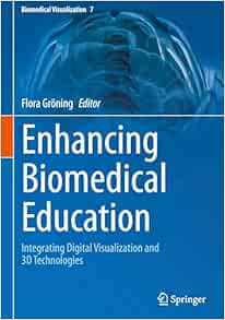 Enhancing Biomedical Education: Integrating Digital Visualization and 3D Technologies (Biomedical Visualization, 7)