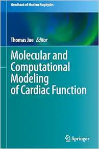 Molecular and Computational Modeling of Cardiac Function (Handbook of Modern Biophysics, 7)