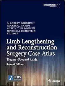 Limb Lengthening and Reconstruction Surgery Case Atlas: Trauma • Foot and Ankle, 2nd Edition