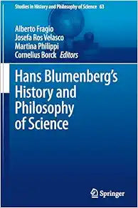 Hans Blumenberg's History and Philosophy of Science (Studies in History and Philosophy of Science, 63)