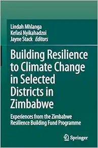 Building Resilience to Climate Change in Selected Districts in Zimbabwe: Experiences from the Zimbabwe Resilience Building Fund Programme