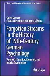 Forgotten Streams in the History of 19th-Century German Psychology: Volume 1: Empirical, Romantic, and Idealist Psychologies (Theory and History in the Human and Social Sciences)