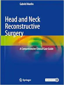 Head and Neck Reconstructive Surgery: A Comprehensive Clinical Case Guide
