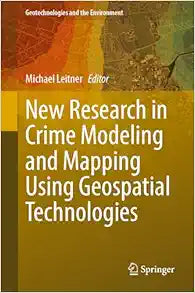 New Research in Crime Modeling and Mapping Using Geospatial Technologies (Geotechnologies and the Environment, 27)
