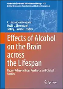 Effects of Alcohol on the Brain across the Lifespan: Recent Advances from Preclinical and Clinical Studies (Advances in Experimental Medicine and Biology, 1473)