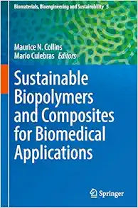 Sustainable Biopolymers and Composites for Biomedical Applications (Biomaterials, Bioengineering and Sustainability, 5)