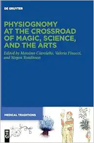 Physiognomy at the Crossroad of Magic, Science, and the Arts (Medical Traditions, 11)