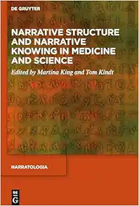 Narrative Structure and Narrative Knowing in Medicine and Science (Narratologia, 90)