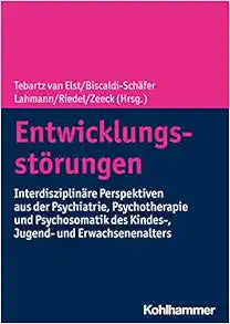 Entwicklungsstorungen: Interdisziplinare Perspektiven Aus Der Psychiatrie, Psychotherapie Und Psychosomatik Des Kindes-, Jugend- Und Erwachsenenalters (German Edition)
