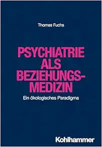 Psychiatrie Als Beziehungsmedizin: Ein Okologisches Paradigma (German Edition)