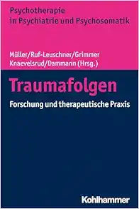 Traumafolgen: Forschung Und Therapeutische PRAXIS (Psychotherapie in Psychiatrie Und Psychosomatik) (German Edition)