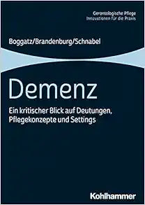 Demenz: Ein Kritischer Blick Auf Deutungen, Pflegekonzepte Und Settings (Gerontologische Pflege) (German Edition)