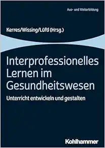 Interprofessionelles Lernen Im Gesundheitswesen: Unterricht Entwickeln Und Gestalten (German Edition)