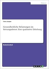 Gesundheitliche Belastungen im Rettungsdienst. Eine qualitative Erhebung (German Edition)