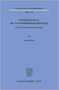 Marktelemente in Der Arzneimittelpreisregulierung: Markt Durch Rabattvereinbarungen (Schriften zum Gesundheitsrecht, 70) (German Edition)