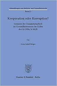 Kooperation Oder Korruption?: Grenzen Der Zusammenarbeit Im Gesundheitswesen Im Lichte Der 299a, B Stgb (Abhandlungen zum Medizin- und Gesundheitsrecht, 3) (German Edition)
