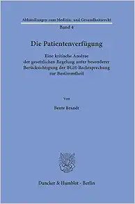 Die Patientenverfugung: Eine Kritische Analyse Der Gesetzlichen Regelung Unter Besonderer Berucksichtigung Der Bgh-rechtsprechung Zur Bestimmtheit (German Edition)