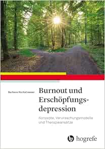 Burnout und Erschöpfungsdepression: Konzepte, Verursachungsmodelle, Therapieansätze