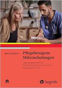 Pflegebezogene Mikroschulungen: Handlungsorientierte Patientenedukation in kleinen Wissensportionen