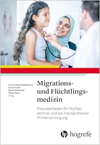 Migrations- und Flüchtlingsmedizin: Praxisleitfaden für Notfallzentren und bei hausärztlicher Primärversorgung
