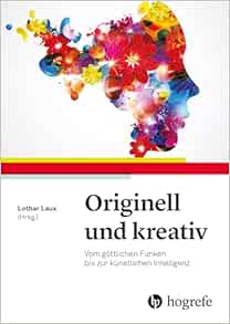 Originell und kreativ: Vom göttlichen Funken bis zur künstlichen Intelligenz