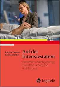 Auf der Intensivstation: Patienten und Angehörige zwischen Leben, Tod und Trauma