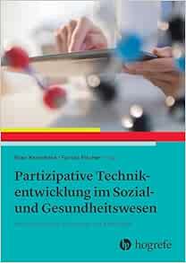 Partizipative Technikentwicklung im Sozial- und Gesundheitswesen: Interdisziplinäre Konzepte und Methoden