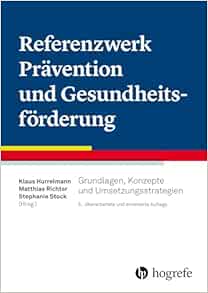 Referenzwerk Prävention und Gesundheitsförderung: Grundlagen, Konzepte und Umsetzungsstrategien, 6th Edition