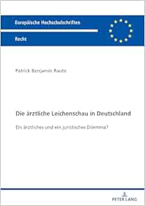 Die ärztliche Leichenschau in Deutschland: Rechtliche und praktische Probleme einer entscheidenden ärztlichen Tätigkeit (Europäische Hochschulschriften Recht) (German Edition)