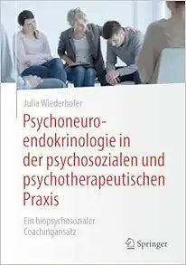 Psychoneuroendokrinologie in der psychosozialen und psychotherapeutischen Praxis: Ein biopsychosozialer Coachingansatz (German Edition)