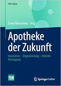 Apotheke der Zukunft: Innovation – Digitalisierung – Hybride Versorgung (FOM-Edition) (German Edition), 2024th Edition