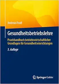 Gesundheitsbetriebslehre: Praxishandbuch betriebswirtschaftlicher Grundlagen für Gesundheitseinrichtungen (German Edition), 3rd Edition