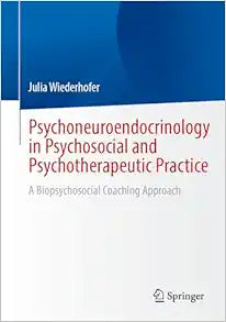 Psychoneuroendocrinology in Psychosocial and Psychotherapeutic Practice: A Biopsychosocial Coaching Approach