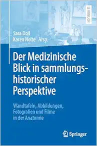 Der Medizinische Blick in sammlungshistorischer Perspektive: Wandtafeln, Abbildungen, Fotografien und Filme in der Anatomie (German Edition)
