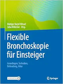 Flexible Bronchoskopie für Einsteiger: Grundlagen, Techniken, Befundung, Atlas (German Edition)