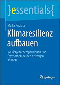 Klimaresilienz aufbauen: Was Psychotherapeutinnen und Psychotherapeuten beitragen können (essentials) (German Edition)